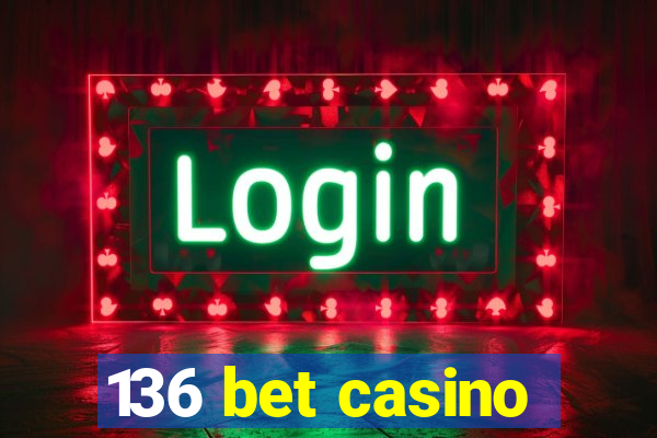 136 bet casino